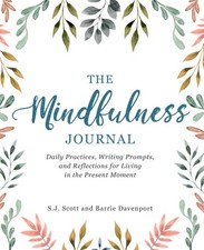 The Mindfulness Journal: Daily Practices, Writing Prompts, and Reflections f...
