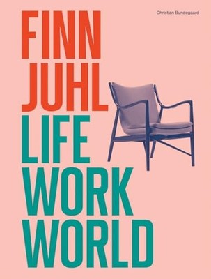 Finn Juhl : Life, Work, World -  NEW Christian Bunde 2025