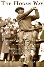 The Hogan Way: How to Apply Ben Hogan's Exceptional Swing and Shotmaking...