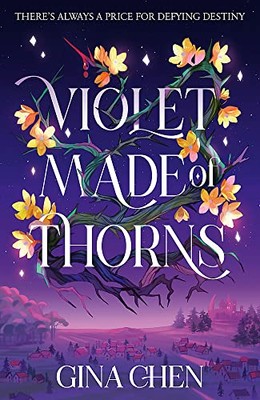 Violet Made of Thorns: The darkly enchanting New York Times... - Chen, Gina