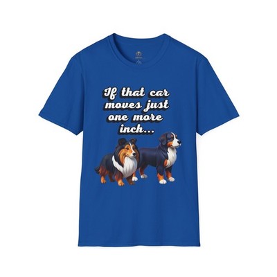 If That Car Moves Just One More Inch Sheltie & Bernese T-Shirt | Dog [...]