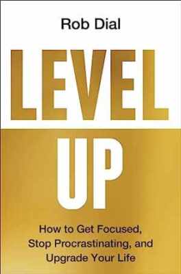 Level Up: How to Get Focused, Stop - Hardcover, by Dial Rob - Very Good