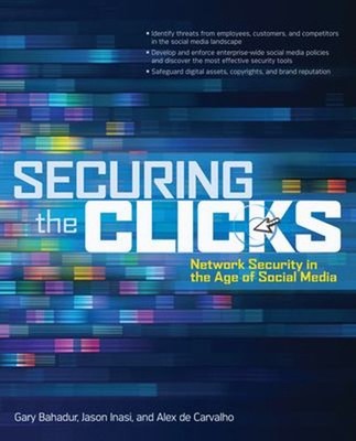 Securing the Clicks Network Security in the Age of Social Media P