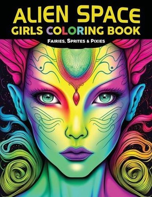 Alien Space Girls Coloring Book: Fairies, Sprites & Pixies by Apprentice Invento