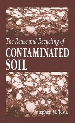 Reuse and Recycling of Contaminated Soil, Paperback by Testa, Stephen M., Bra...