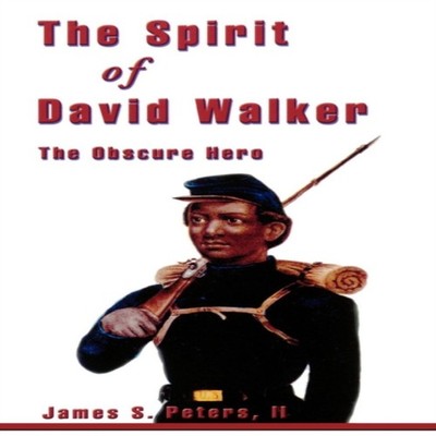 Spirit of David Walker The Obscure Hero James S. Peters Paperback