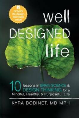 Well Designed Life: 10 Lessons in Brain Science & Design Thinking for a M - GOOD