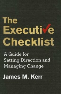 The Executive Checklist: A Guide for Setting Direction and Managing Change: New