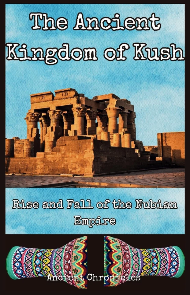 The Ancient Kingdom of Kush: Rise and Fall the Nubian Empire (Legacies of... - Photo 1/1