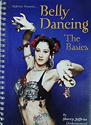 Nefertiti Presents... Belly Dancing: The Basics [Spiral-bound] Sh