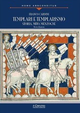 Templari e Templarismo. Storia, Mito, Menzogne - [Il Cerchio]