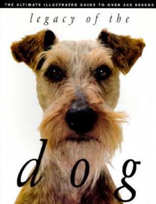 Legacy of the Dog: The Ultimate Illustrated Guide to Over 200 Breeds - VERY GOOD