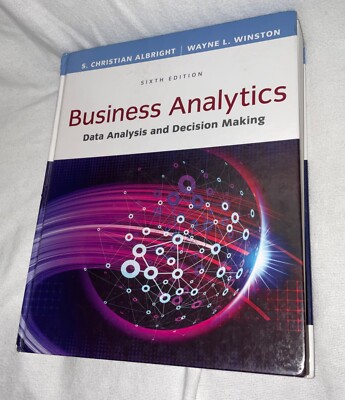 Business Analytics: Data Analysis & Decision Making Hardback 6th Edition