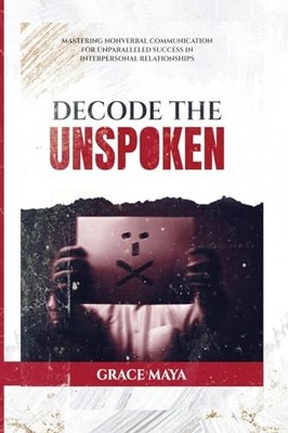 Decode the Unspoken: Mastering Nonverbal Communication - NEU Grace Maya 2024