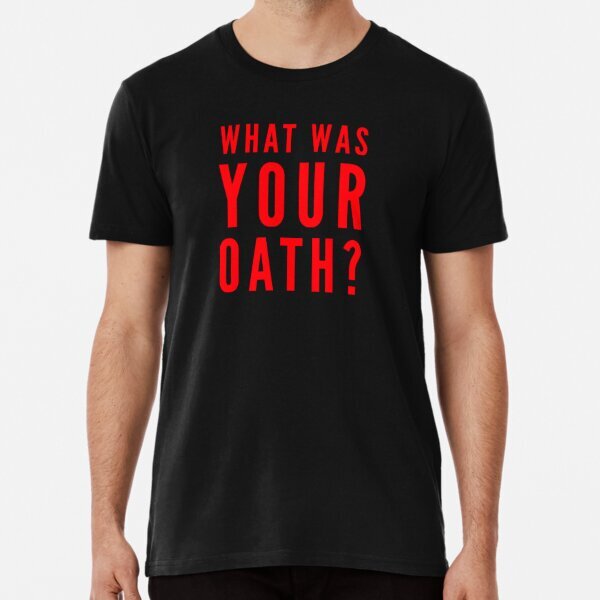 What Was Your Oath? American Constitution Premium T-Shirt S-5XL