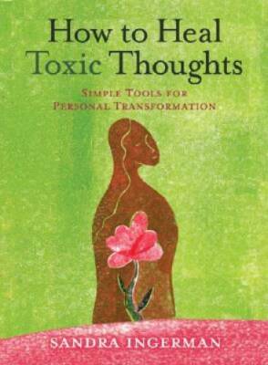 How to Heal Toxic Thoughts: Simple Tools for Personal Transformation - VERY GOOD