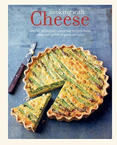 Cooking with Cheese: over 80 deliciously inspiring recipes fr...