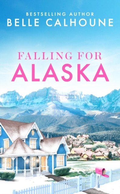 Falling for Alaska by Belle Calhoune PAPERBACK 9781538758205