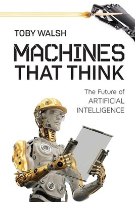 Machines That Think: The Future of Artificial Intelligence by Toby Walsh (Englis