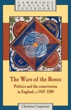 Wars of the Roses : Politics and the Constitution in England, C. 1437-1509, P...