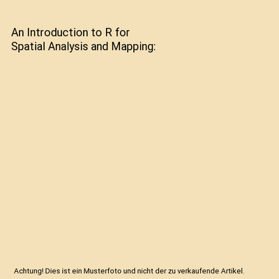 An Introduction to R for Spatial Analysis and Mapping, Chris Brunsdon, Lex Combe