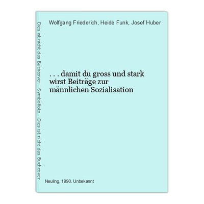 ... damit du gross und stark wirst Beiträge zur männlichen Sozialisation Frieder