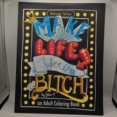 Make Life Your Bitch Midnight Edition Adult Coloring Book John T TP CreateSpace