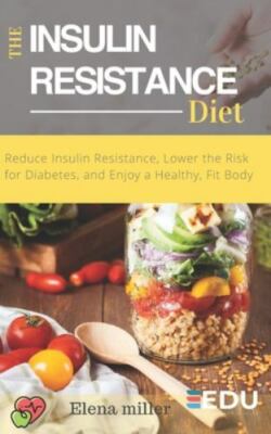 Insulin Resistance Diet: Reduce Insulin Resistance, Lower the Risk for Diabet...