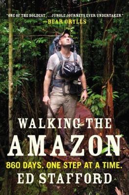 Walking the Amazon : 860 Days. One Step at a Time by Ed Stafford (2012, Trade...