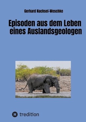 Episoden aus dem Leben eines Auslandsgeologen by Gerhard Nachsel-Weschke (German