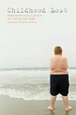 Childhood Lost: How American Culture Is Faili...