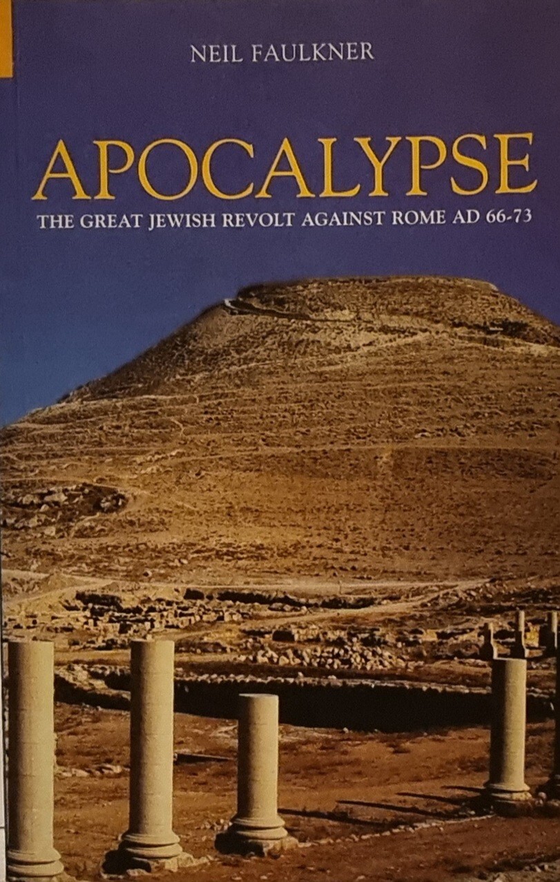 APOCALYPSE: The Great Jewish Revolt Against Rome AD 66-73 / N. Faulkner