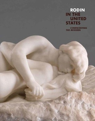 Rodin in the United States: Confronting the Modern [gebunden]