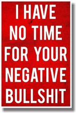 I Have No Time For Your Negative Bullshit - NEW Humor Poster