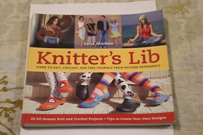 Knitter's Lib : Learn to Knit, Crochet, and Free Yourself from Pattern NEW