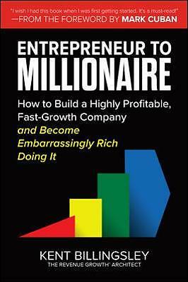 Entrepreneur to Millionaire: How to Build a Highly Profitable, Fast-Growth...