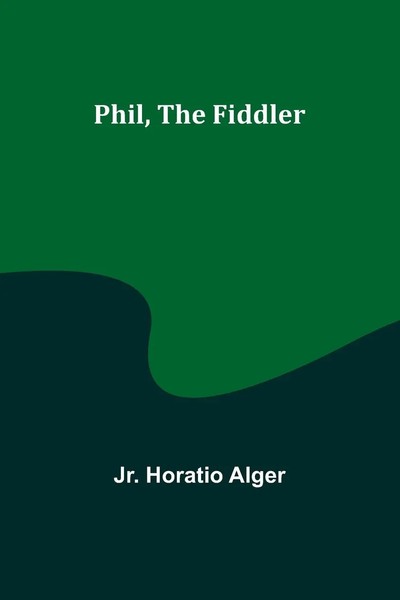 Phil, The Fiddler Jr. Horatio Alger Taschenbuch Englisch 2023 Alpha Editions-image