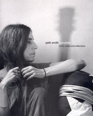 Patti Smith Complete : Lyrics, Reflections and Notes for the Futu