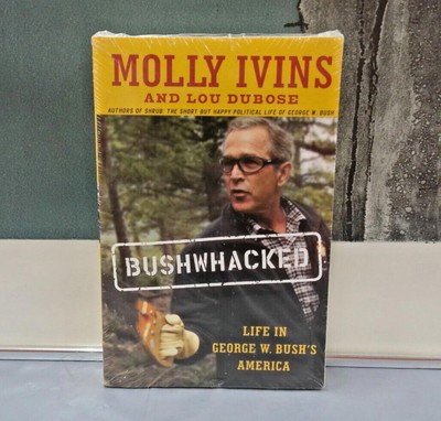 Bushwhacked : Life in George W. Bush's America by Molly Ivins and Lou Dubose