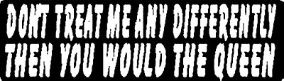 DON'T TREAD ME ANY DIFFERENTLY THEN YOU WOULD THE QUEEN HELMET STICKER HARD HAT 
