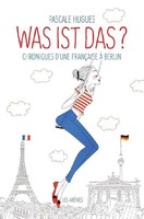 Was Ist Das? Chroniques D'une FrançAise à Berlin Pascale Hugues Taschenbuch 2017