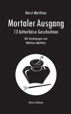 Mortaler Ausgang: 13 bitterb?se Geschichten by Horst Matthies (German) Paperback