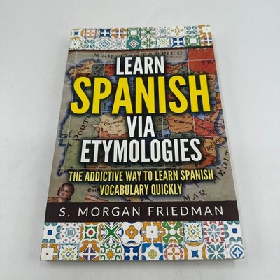 Learn Spanish via Etymologies Morgan Friedman Foreign Language Study Methodology