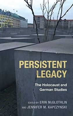Persistent Legacy: The Holocaust and German Studies: 3 (Dialogue and Disjunction