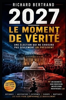 2027 Le Moment de Verite: Une ?lection qui ne choisira pas seulement un pr?siden