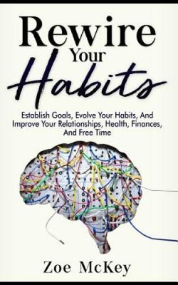 Rewire Your Habits: Establish Goals, Evolve Your Habits, And Improve - VERY GOOD