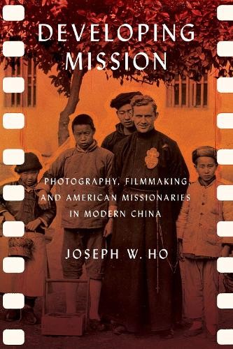 Developing Mission – Photography, Filmmaking, and American Missionaries in Mode…