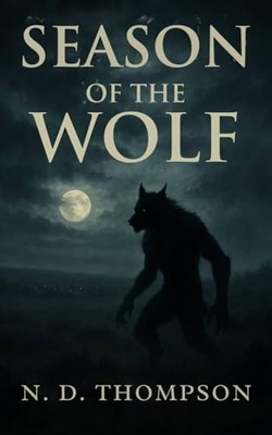 Season of The Wolf: A Nostalgic Com..., Thompson, N. D.