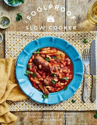 Foolproof Slow Cooker: 60 Essential Recipes that Make the Most of Your Slow Cook