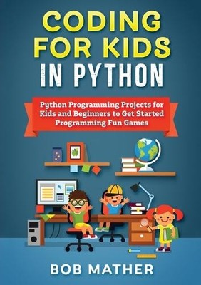 Bob Mather Coding for Kids in Python (Paperback) (UK IMPORT)